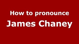 How to pronounce James Chaney