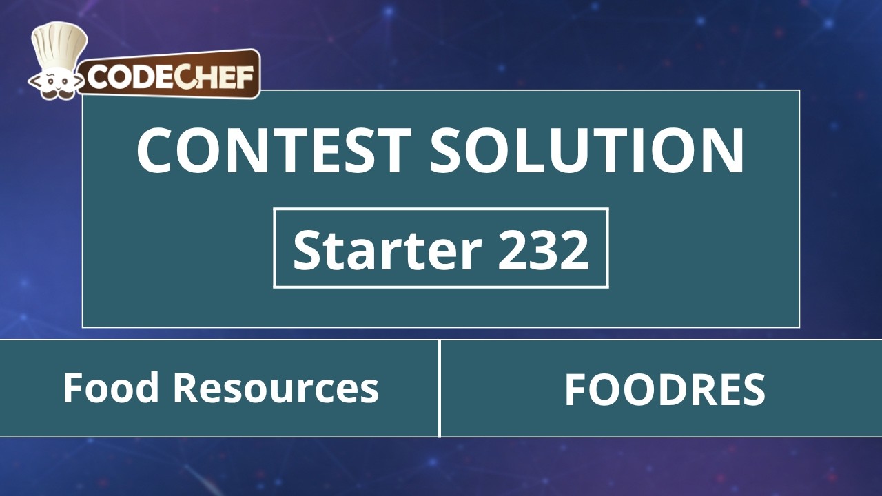 Food Resources | FOODRES | Starter 232 | CodeChef Official Solution