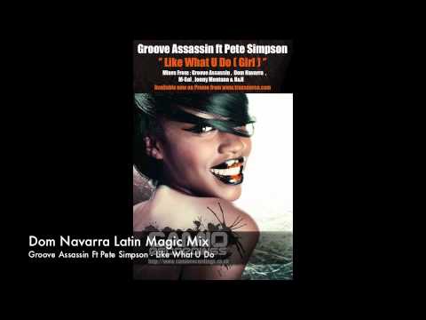 Groove Assassin Ft Pete Simpson - Like What U Do - Dom Navarra Latin Magic Mix