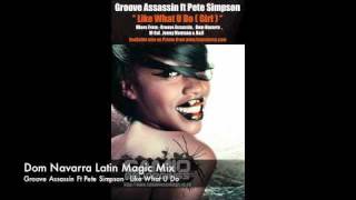 Groove Assassin Ft Pete Simpson - Like What U Do - Dom Navarra Latin Magic Mix