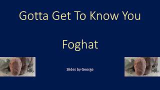 Foghat   Gotta Get To Know You  KARAOKE