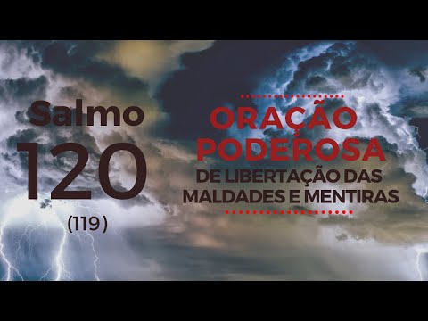 Salmo 120 -  Oração poderosa de libertação das maldades e mentiras