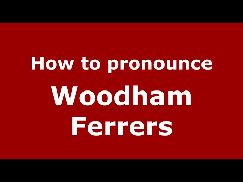 How to pronounce Woodham Ferrers