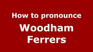 How to pronounce Woodham Ferrers