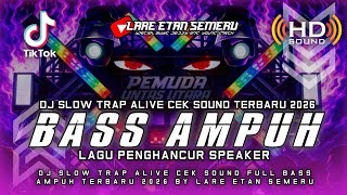 Download lagu DJ SLOW TRAP ALIVE CEK SOUND FULL BASS AMPUH TERBARU 2026 BY LARE ETAN SEMERU mp3
