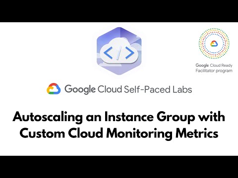 Autoscaling Instance Group with Custom Cloud Monitoring Metrics |Google Developer Essentials| GSP087