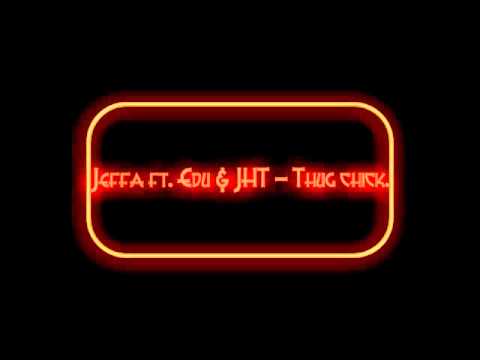 Jeffa ft. Edu & JHT - Thug chick