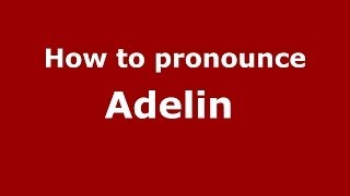 How to pronounce Adelin 