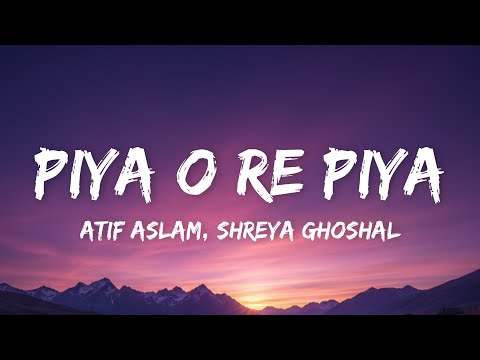 Atif Aslam, Shreya Ghoshal - Piya O're Piya (Lyrics) |Tere Naal Love Ho Gaya|