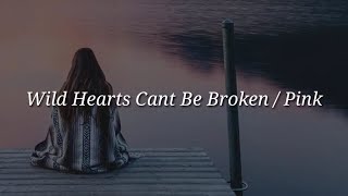 Pink - Wild Hearts Can't Be Broken (Lyrics)