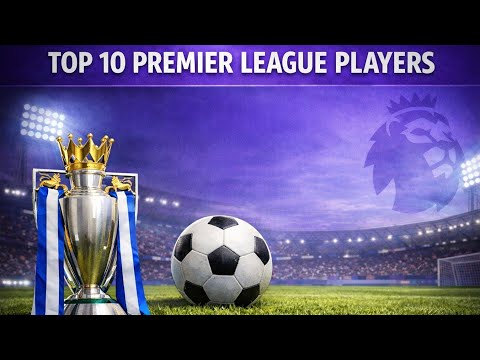 TOP 10 - PREMIER LEAGUE PLAYERS