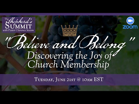 "Believe and Belong–Discovering the Joy of Church Membership" Part 1 • Shepherd's Summit Week 113