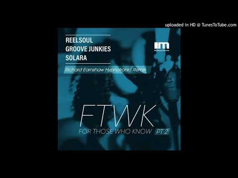 Reelsoul, Groove Junkies, Solara - For Those Who Know PT 2 (Richard Earnshaw Hypnotronic Remix)