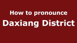 How to pronounce Daxiang District