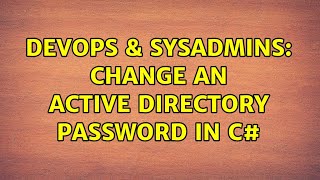 Download the video "DevOps & SysAdmins: Change an Active Directory password in C# (2 Solutions!!)"
