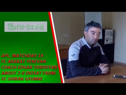 APL, Matchday 19 FC Ararat Yerevan Coach about 2-0 defeat from FC Shirak Gyumri