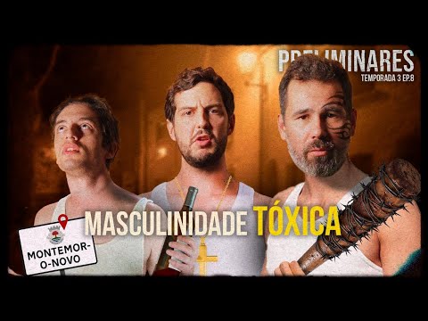 Masculinidade Tóxica | Preliminares T03E08 | Montemor-o-Novo