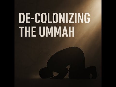 De-Colonizing the Ummah: Mind, Power, and Spirit in an Age of Control