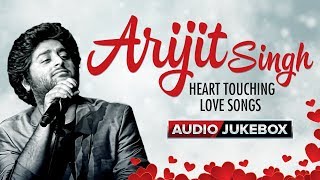 Arijit Singh Heart Touching Love Songs - Audio Juk