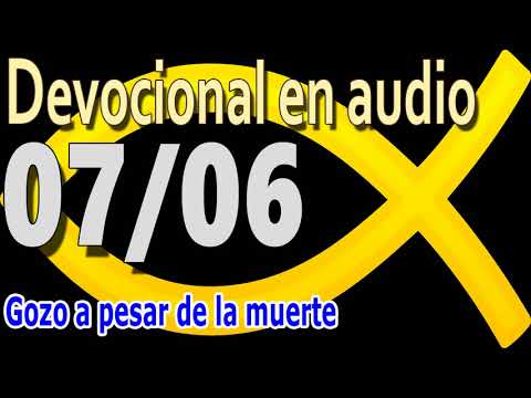 Devocional en audio 07/06 - Gozo a pesar de la muerte