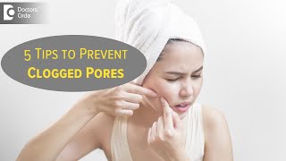 How are clogged pores formed? How to prevent & best treatment? -Dr. Urmila Nischal | Doctors