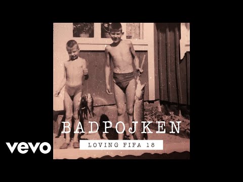 Badpojken - Loving Fifa 18 (Audio)