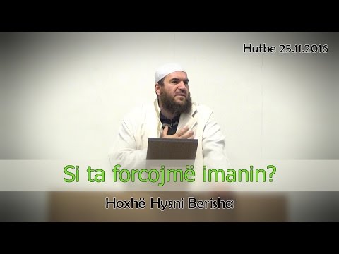 Si ta forcojmë imanin? HUTBE - Hoxhë Hysni Berisha