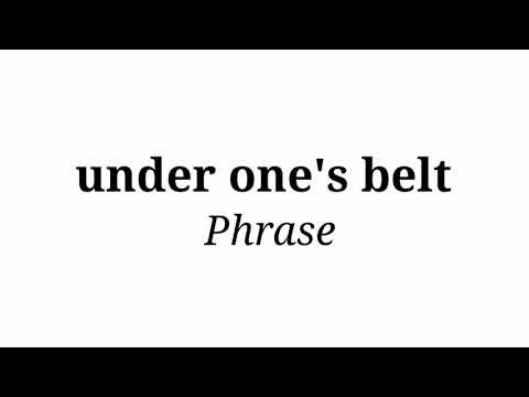 Phrase of the day: under one's belt