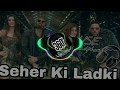 Seher Ki Ladki | 360 | Bass Boosted | Badshah