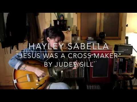 Jesus Was A Cross Maker (Judee Sill Cover) - Hayley Sabella