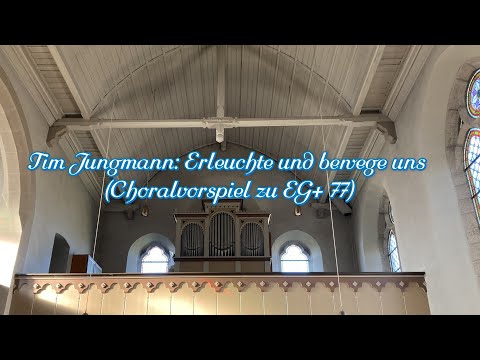 Tim Jungmann: Erleuchte und bewege uns (Choralvorspiel zu EG+ 77)