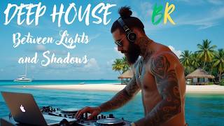 Between Lights and Shadows ♪ DEEP HOUSE BR