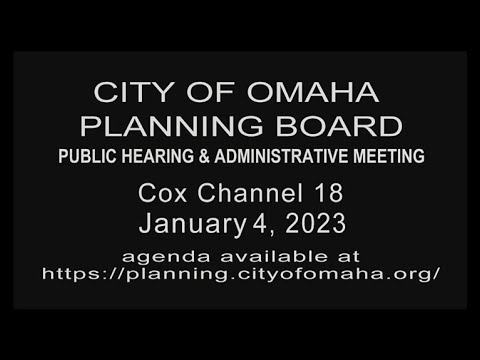 City of Omaha Planning Board Public Hearing & Administrative meeting January 4, 2023