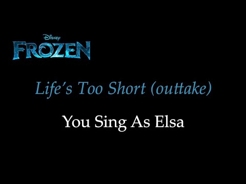Frozen - Life's Too Short (Outtake) - Karaoke/Sing With Me: You Sing Elsa