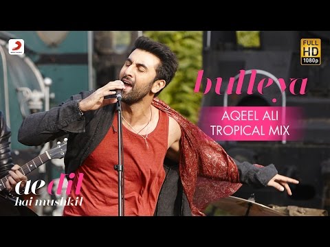 Bulleya – Aqeel Ali | Tropical Mix | Ae Dil Hai Mushkil | Karan | Aishwarya, Ranbir | Pritam | Amit