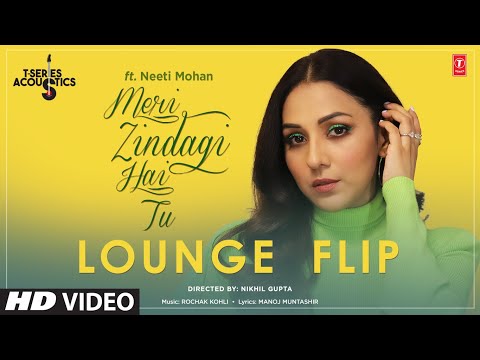 Meri Zindagi Hai Tu: LOUNGE FLIP Ft. Neeti Mohan, Rochak Kohli, Manoj Muntashir | T-Series Acoustics