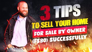 3 Tips To Sell Your Home For Sale By Owner (FSBO) Successfully