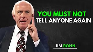 YOU MUST NOT TELL ANYONE AGAIN | Life-Changing Advice by Jim Rohn