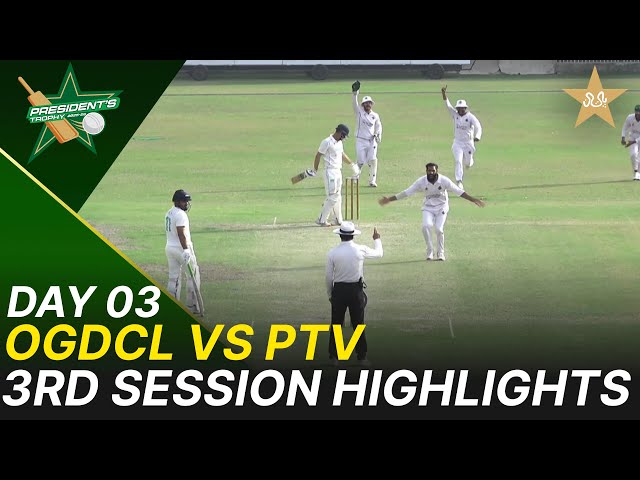 3rd Session Highlights | OGDCL vs PTV | President Trophy | 2025-26 | Day 3 | PCB | M2V1S