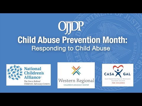 Child Abuse Prevention Month: Responding to Child Abuse | Office of Juvenile Justice and Delinquency Prevention