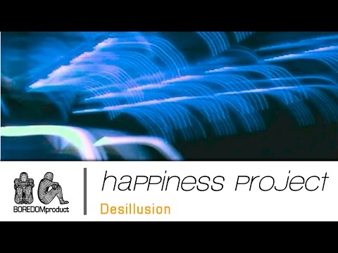 HAPPINESS PROJECT - Desillusion