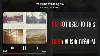A Rocket to the Moon - I&#39;m Afraid of Losing You - Türkçe çeviri