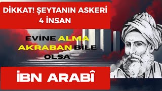 DİKKAT! Evindeki Huzursuzluğun Sebebi Bu 4 İNSAN - Uzak Dur Akraban Bile Olsa! l İBN ARABİ'nin SIRRI