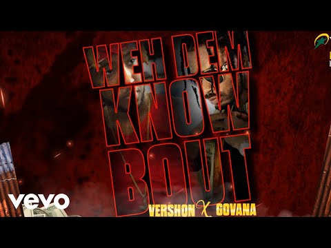 Vershon, Govana - Weh Dem Know Bout (Official Audio)