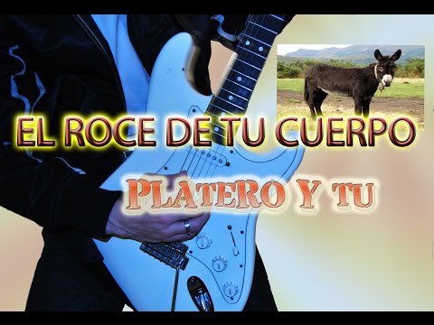 El Roce De Tu Cuerpo - Platero y Tú