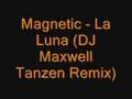 Magnetic - La Luna (DJ Maxwell Tanzen Remix ...