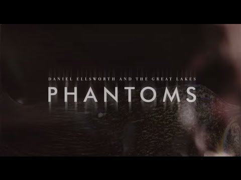 Phantoms - Daniel Ellsworth + The Great Lakes [Official Music Video]