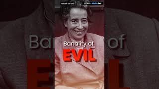 What EVIL looks like, feels like, behaves like : Banality of Evil and Hannah Ardent