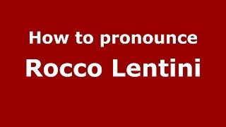 How to pronounce Rocco Lentini