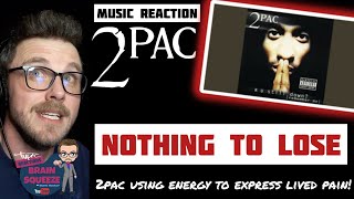 2PAC - Nothing To Lose (UK Reaction) | 2PAC USING ENERGY TO EXPRESS PURE LIVED PAIN!